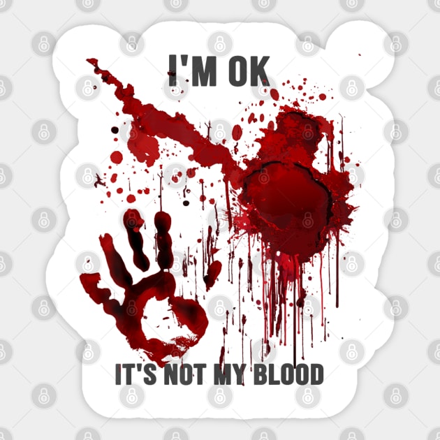 I'm Ok It's Not My Blood Splatter Bloody Hand Bloodstained Sticker by Mitsue Kersting